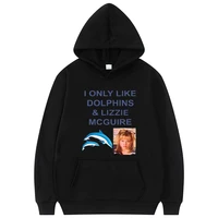 i only like dolphins lizzie mc guire print hoodie men women casual fashion hoodies sweatshirt lover meme unique love streetwear