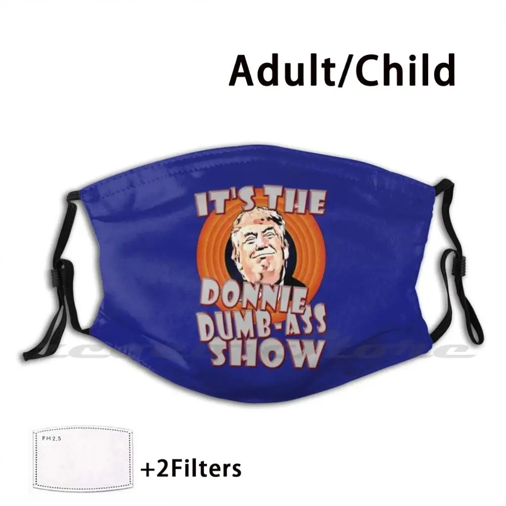 

Donnie Dumb-Ass Show Mask Adult Child Washable Pm2.5 Filter Logo Creativity Impeachment Impeach Trump Impeach 45 Trump