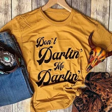 Футболка с надписью Don't Darlin' Me забавные крутые уличные