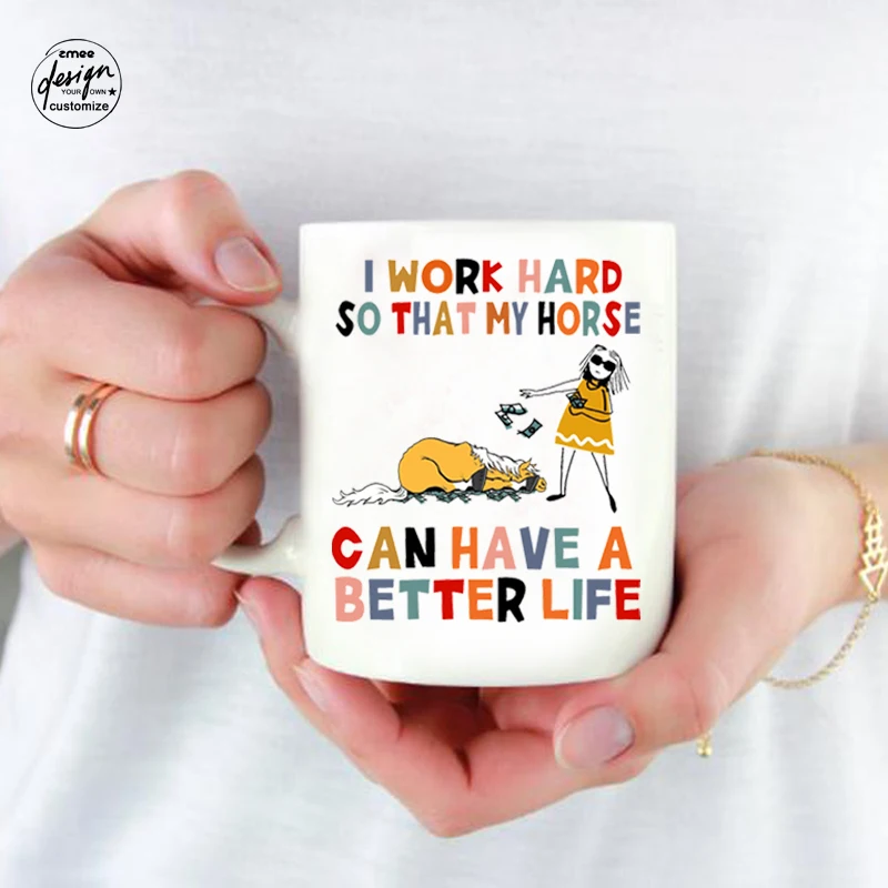 

Coffee Mug Funny Horse Mug I Work Hard So My Horse Can Have A Better Life Equestrian Mug Horse Lover Gift Ceramic Milk Mug Woman