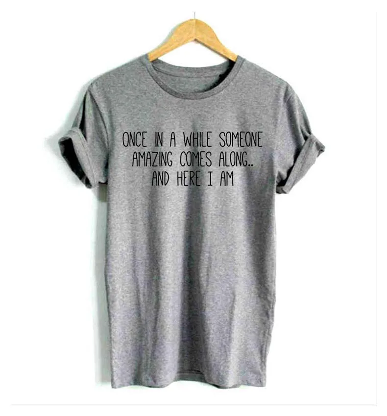 

once in a while someone amazing comes along Women tshirt Cotton Casual Funny t shirt For Lady Girl Top Tee F521