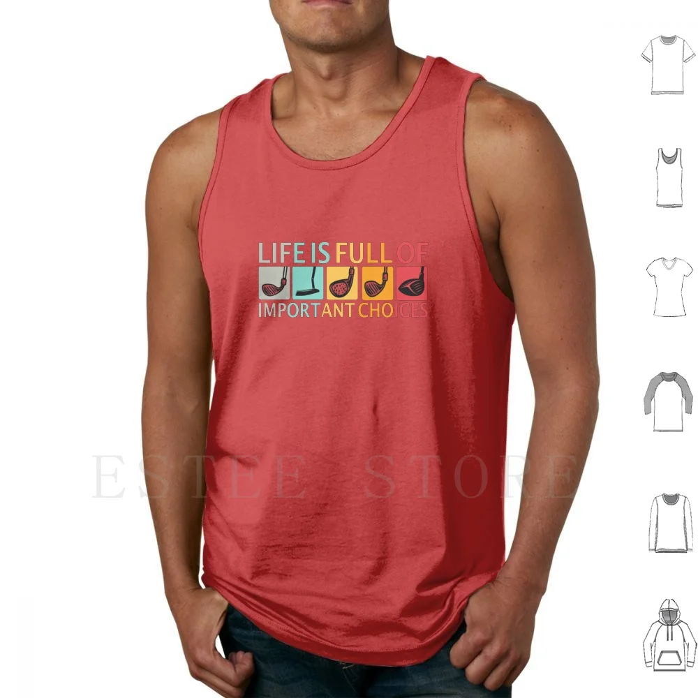 Club Tank Tops Vest Life Is Full Of Important Choices Golfer