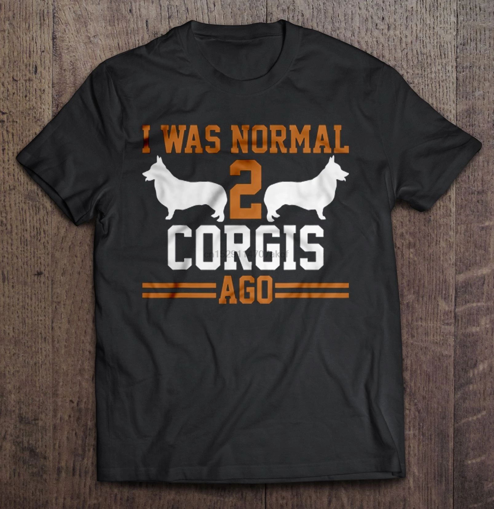 

Men Funny T Shirt Fashion tshirt I Was Normal 2 Corgis Ago Women t-shirt