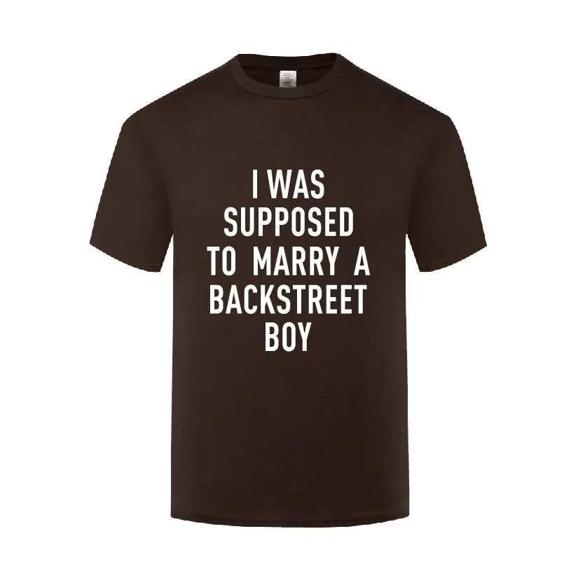 

Funny I was Supposed to Marry A Backstreet Boy Cotton T Shirt Sayings Men O-Neck Summer Short Sleeve Tshirts Oversized Tshirt