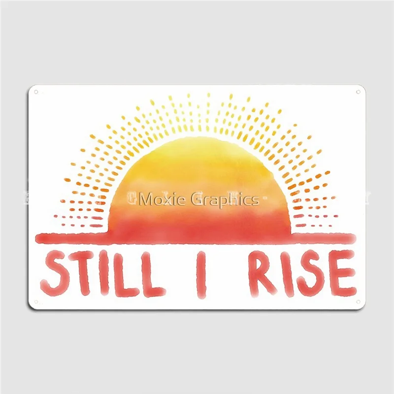 

Still I Rise Sunrise Poster Metal Plaque Cinema Garage Club Bar Classic Mural Painting Tin Sign Poster