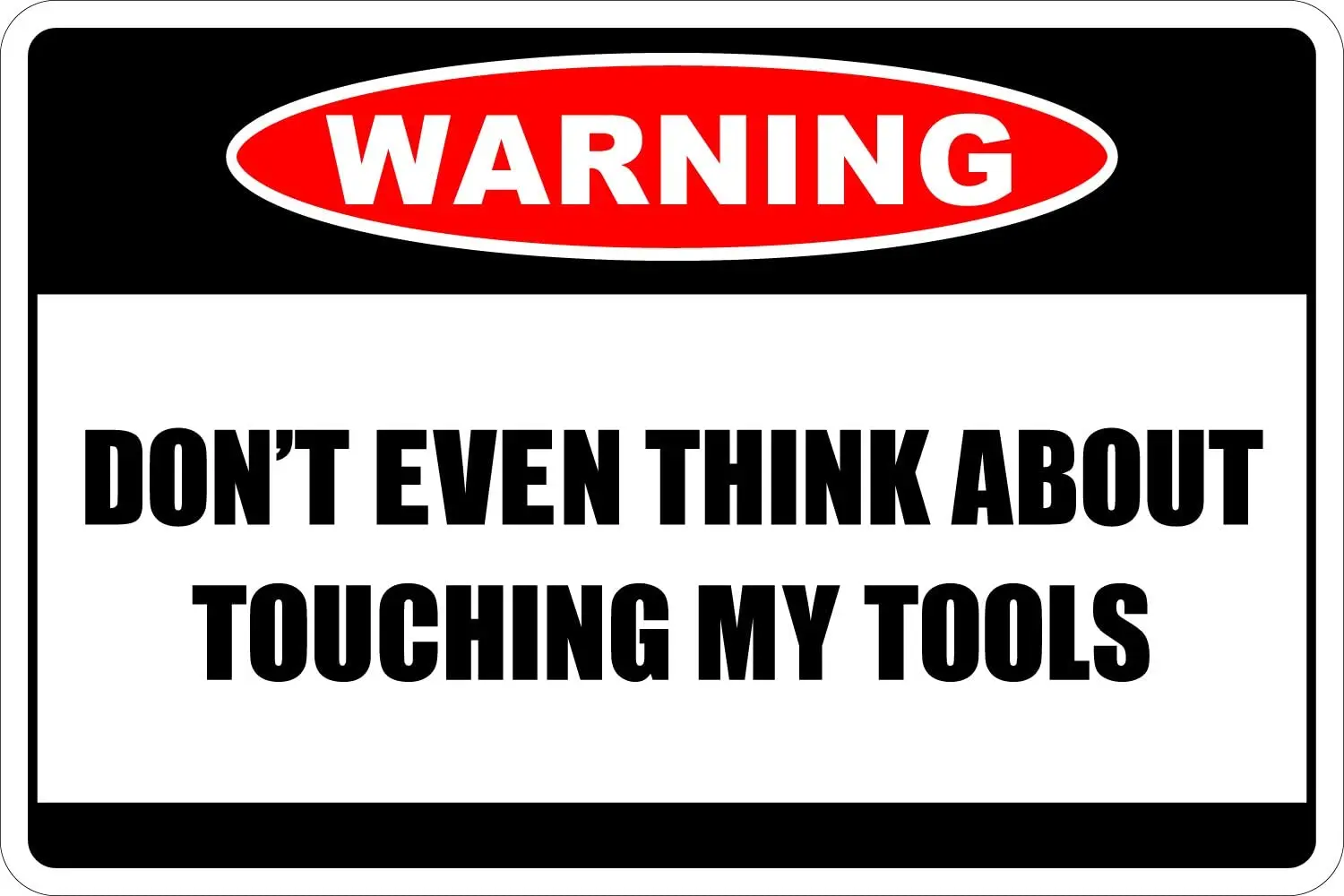 

StickerPirate Warning Don't Even Think About Touching My Tools 8" x 12" Metal Novelty Sign Aluminum NS 80