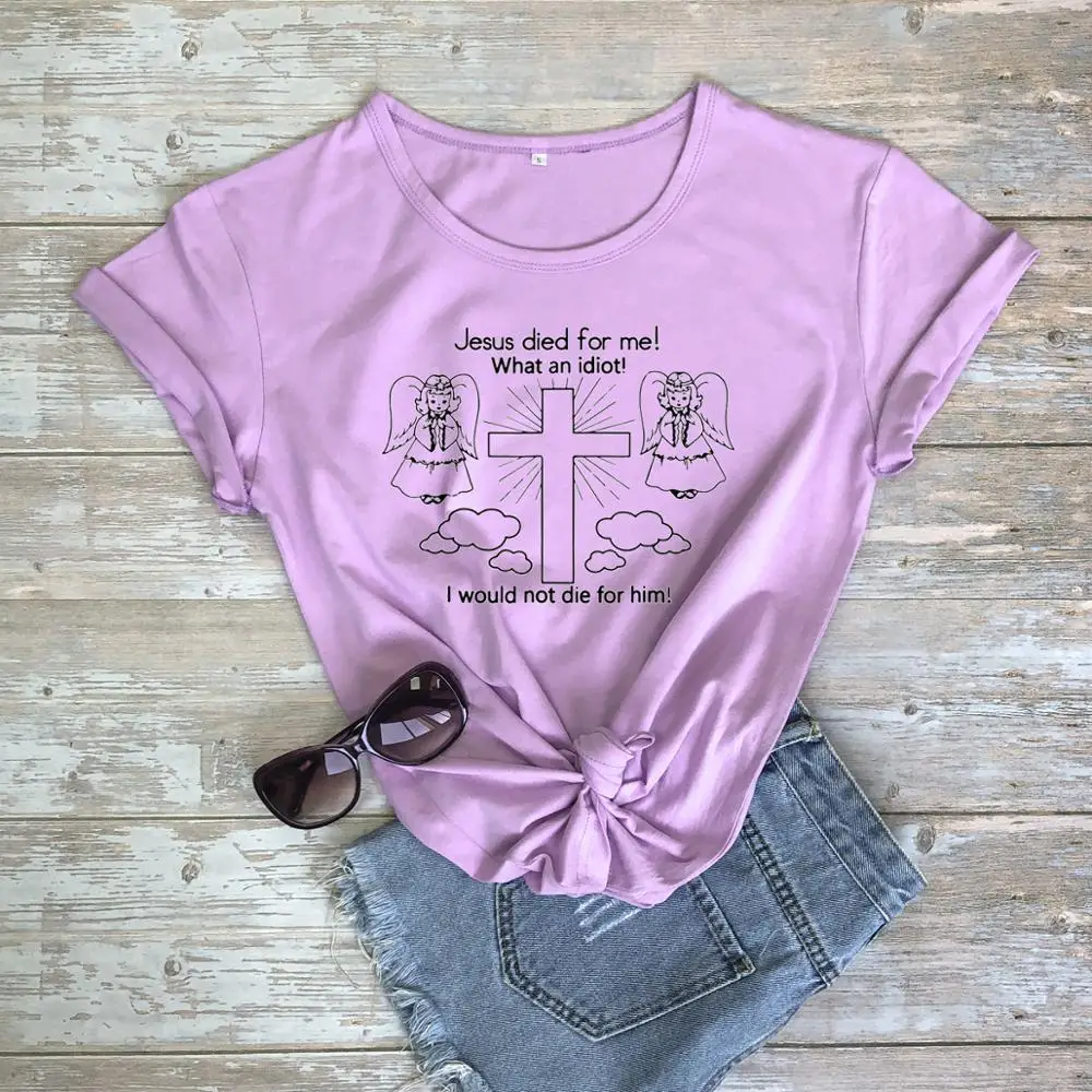 

jesus died for me what an idiot art t-shirt unisex women graphic grunge hipster Fashion 100% Cotton tee top tshirt Drop Shipping