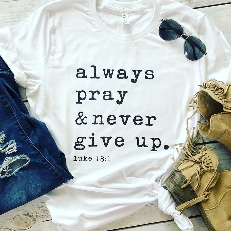 Женская футболка с О образным вырезом Always Pray Never Give Up Повседневная коротким