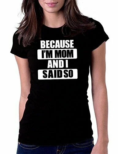 

Women's Because I am Mom and I Said So Funny Tee T-Shirt