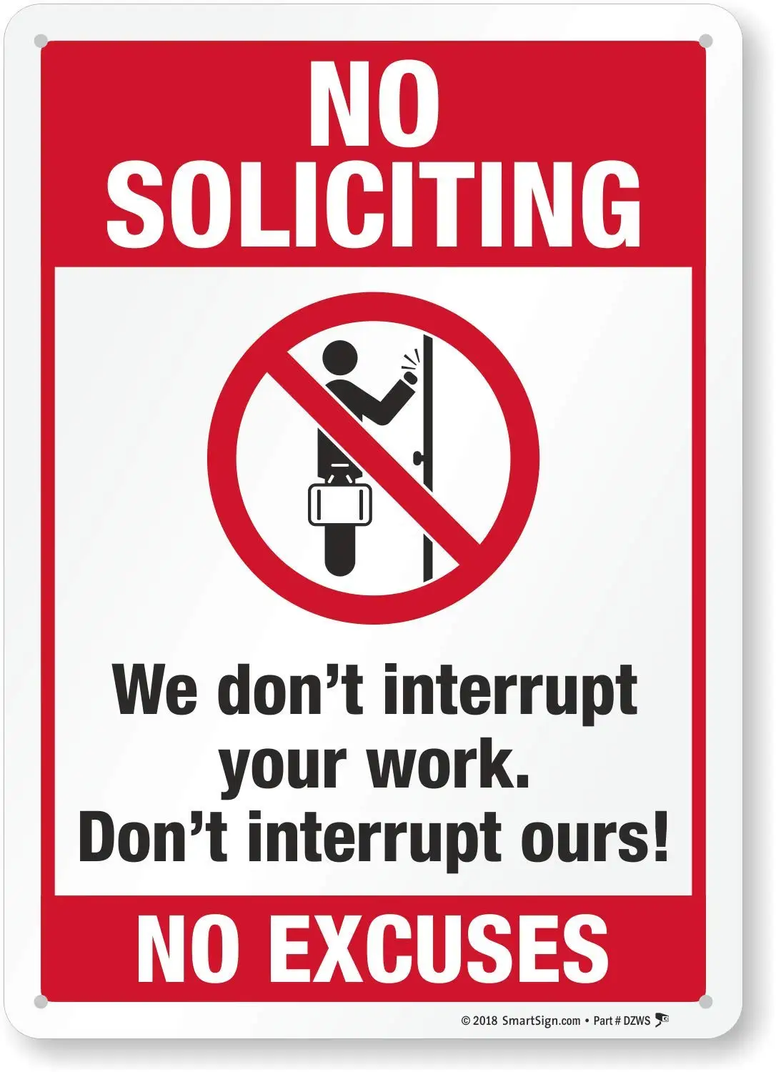 

No Soliciting Sign, No Excuses We Don't Interrupt Your Work, Don't Interrupt Ours Sign |8" x 12" Metal Aluminum Sign for