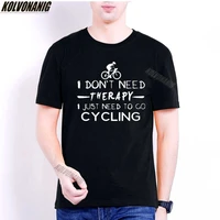 i dont need therapy i just need to go cycling biker cycle funny graphic printed t shirts fashion short sleeve male t shirts