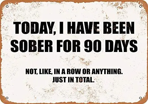 

Today I Have Been Sober for 90 Days Total Vintage Metal Sign