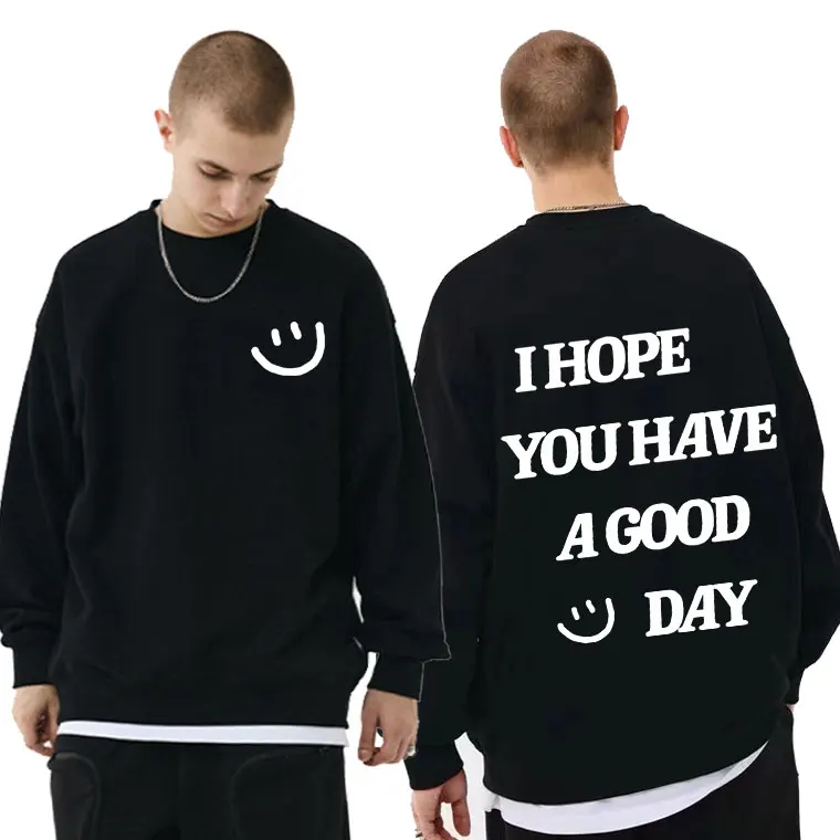 

I Hope You Have A Good Day Letter Print Pullover Smiley Pattern Sweatshirt Men Women Oversized Pullovers Mens Casual Streetwear