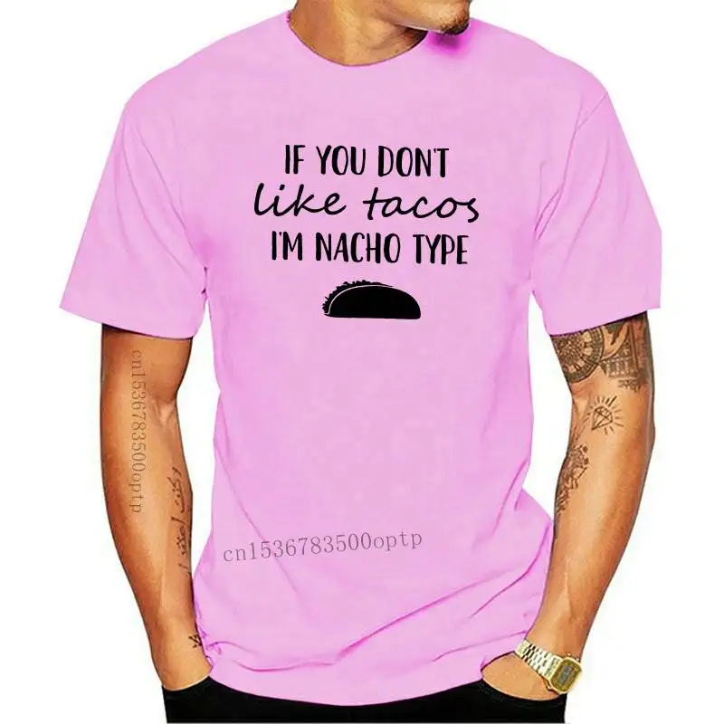 

New 2021 If You Don't Like Tacos I'm Nacho Type T-Shirt Funny Tacos Shirt Cinco De Mayo Shirts Cool Fiesta Tee