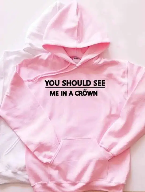 Толстовки с капюшоном вы должны увидеть меня в короне топы надписью девичья