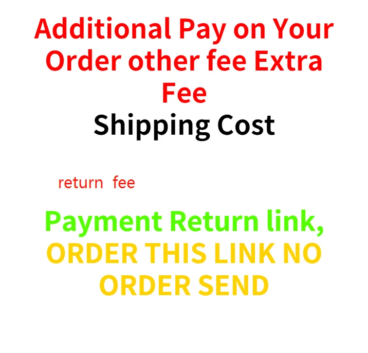 

Additional Pay on Your Order other fee Extra Fee, Payment Return link, ORDER THIS LINK NO ORDER SEND, shipping cost