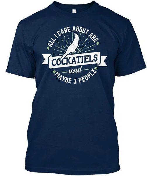 

Pet Lovers And -cockatiels - All I Care About Are Standard Unisex T-shirt