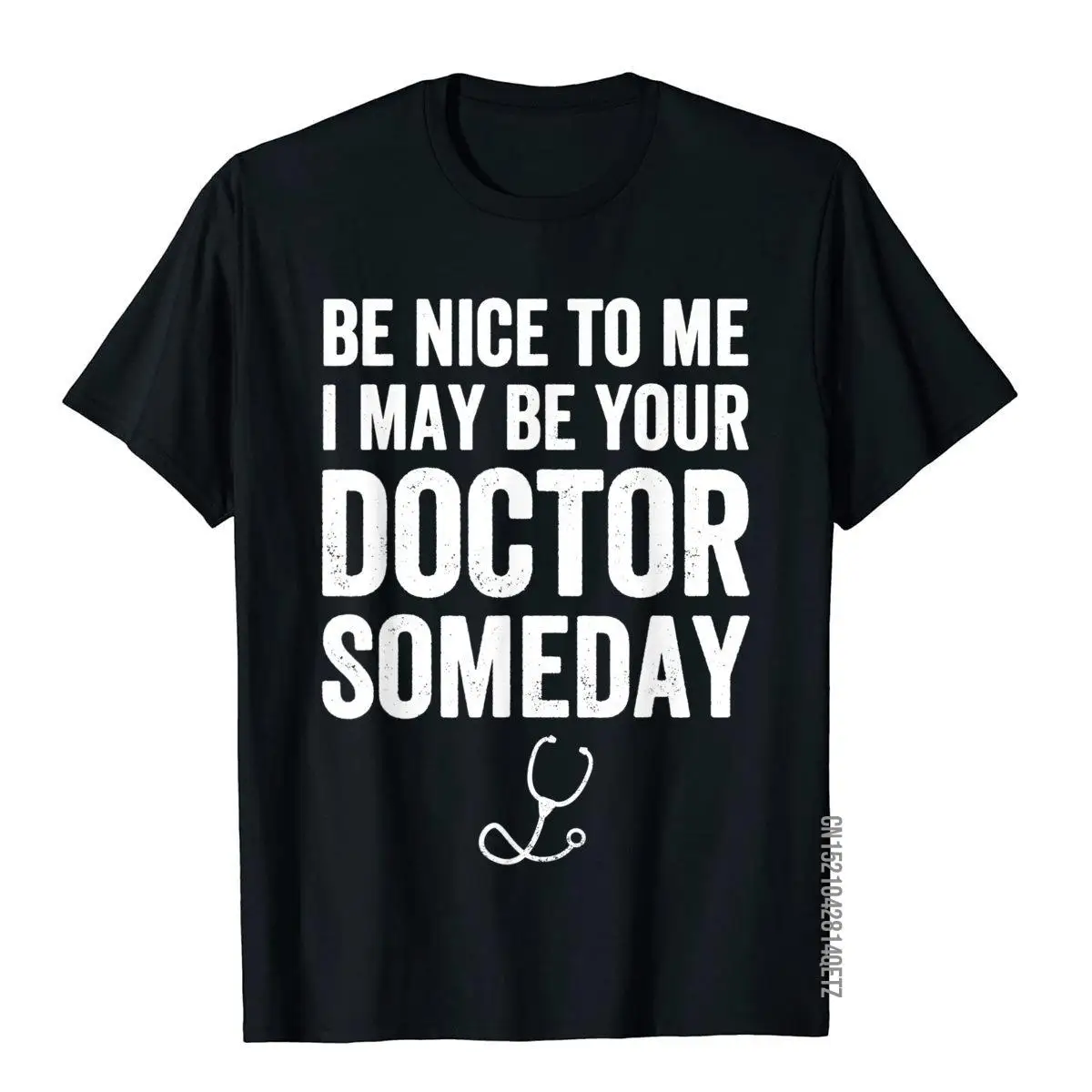 

Be Nice To Me I May Be Your Doctor Someday T-Shirt Funny Men Brand Customized Tees Cotton T Shirts Unique