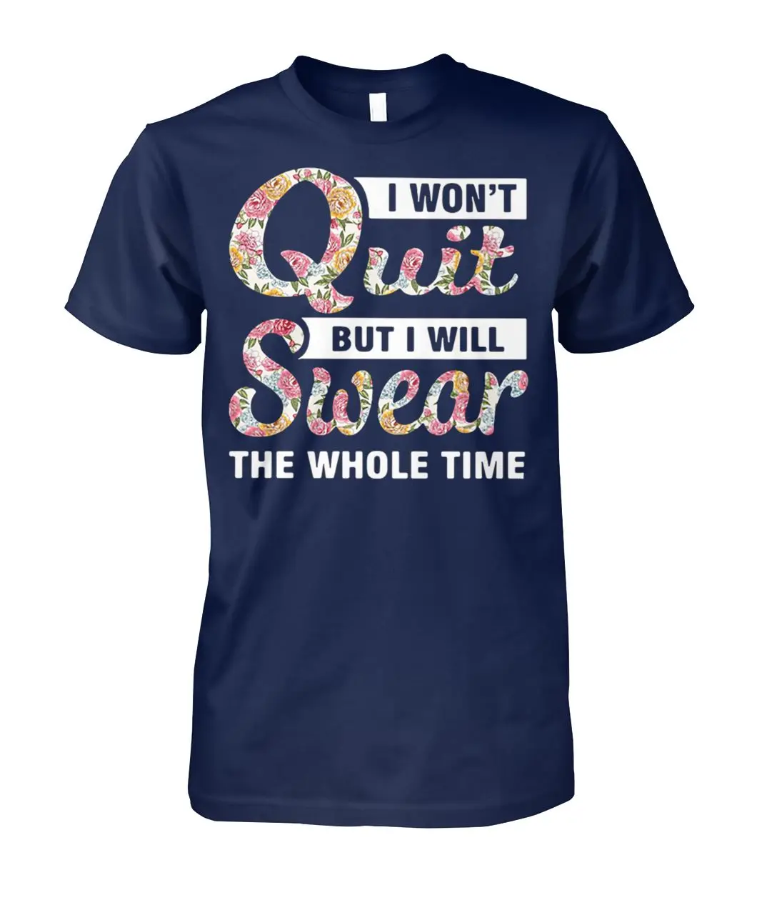 

Floral I Wont Quit But I Will Swear The Whole Time. Funny Letter Printed T-Shirt. Cotton Short Sleeve O-Neck Men's T Shirt New