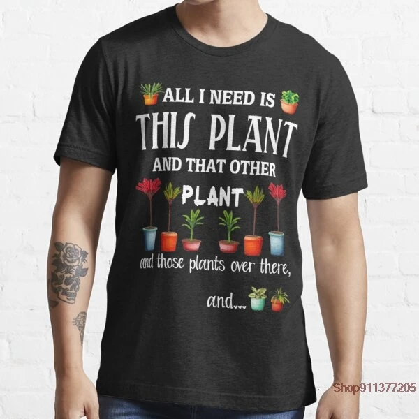 

All I Need is this Plant and that other plant Hot Sale Clown T Shirt Men/women Printed Terror Fashion T-shirts