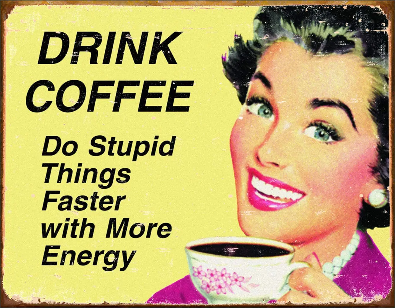 

Desperate Enterprises Ephemera - Drink Coffee Do Stupid Things Faster with More Energy Tin Sign, 16" W x 12.5" H