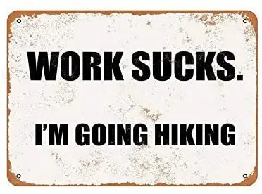 

Work Sucks. I'm Going Hiking Retro Vintage Tin Metal Sign