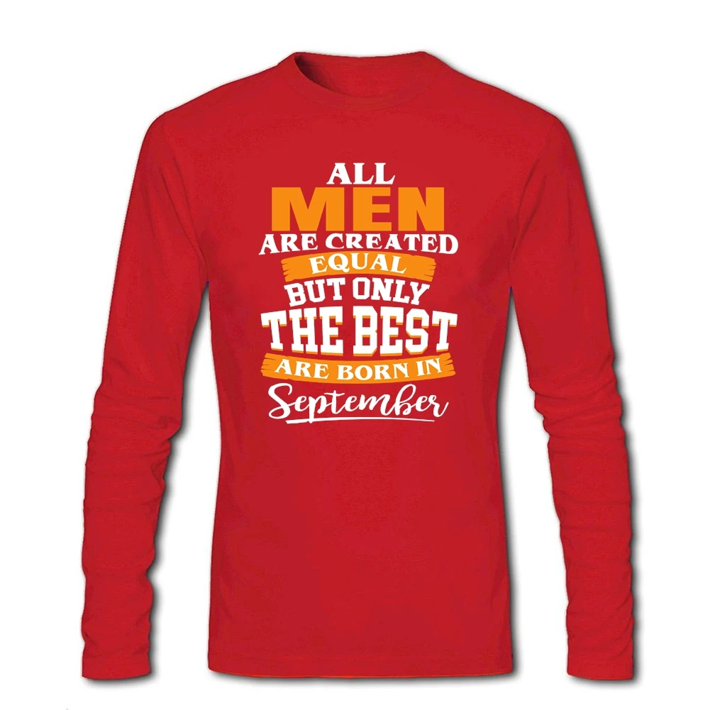 Long Sleeve All Men are Created Equal But Only the Best Born in September T-shirts New Coming 100% Cotton Tee Shirt | Мужская одежда