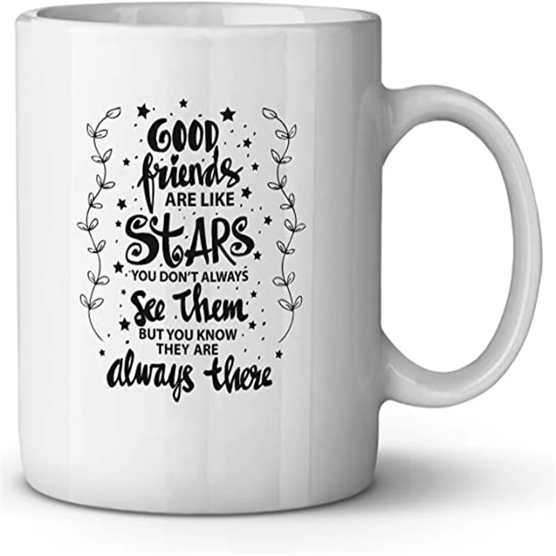 

Good Friends are Like Stars You Don't Always See Them but You Know They are Always There Ceramic Coffee Mug Funny Birthday Gift