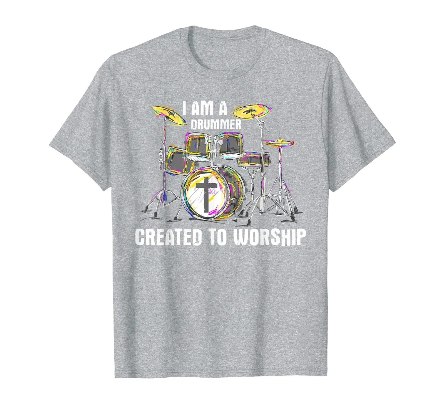 

I Am A Drummer Created To Worship - Christian Musician T-Shirt