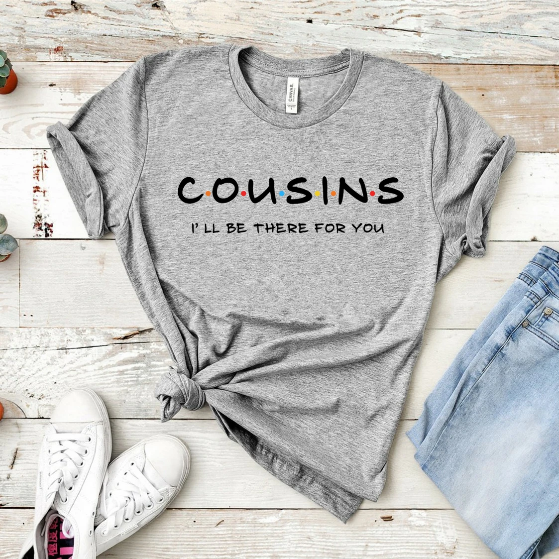 Cousins Shirt Cousins I'll Be There for You Shirts Friends Themed T-Shirt Matching Funny Family Tees Casual Ladies Tops