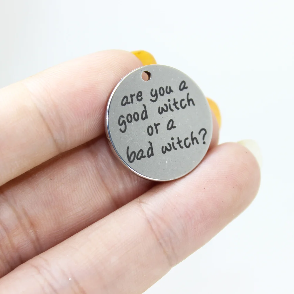

8Pcs/Lot--22mm Are You a Good Witch or a Bad Stainless Steel Laser Engraved Disc Message Charm Pendant For Diy Jewelry