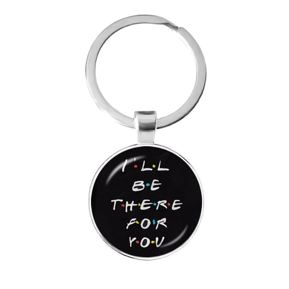 American TV Show Friends Keychain I'll Be There For You Print Pendant Keyhoder For Best friend Car Keyring Llavero Jewelry Gift