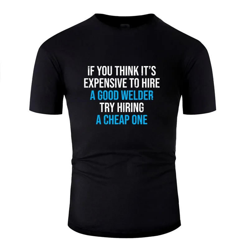 

Funny Hire A Good Welder Funny Welding Humor T-Shirt Tshirt Men Graphic Adult Tshirts Awesome Female