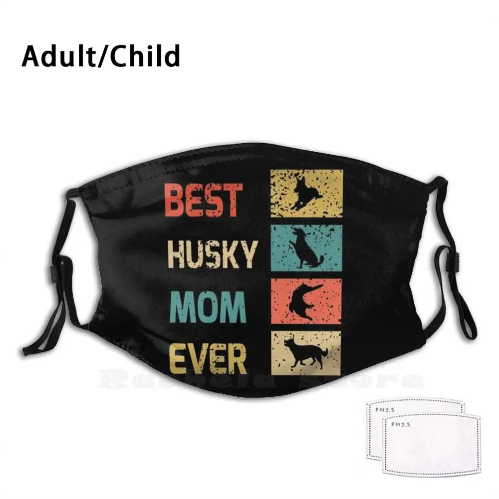

Best Husky Mom Ever Funny Print Reusable Pm2.1118 Filter Face Mask Cute Siberian Husky Best Siberian Husky Funny Siberian Husky