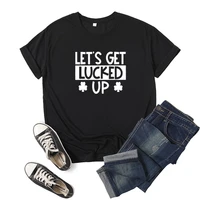 lets get lucked up letter print women t shirt short sleeve o neck loose women tshirt ladies tee shirt tops camisetas mujer