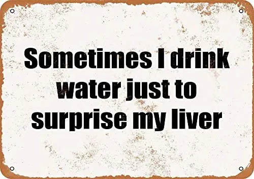 

Sometimes I Drink Water Just to Surprise My Liver Vintage Metal Sign
