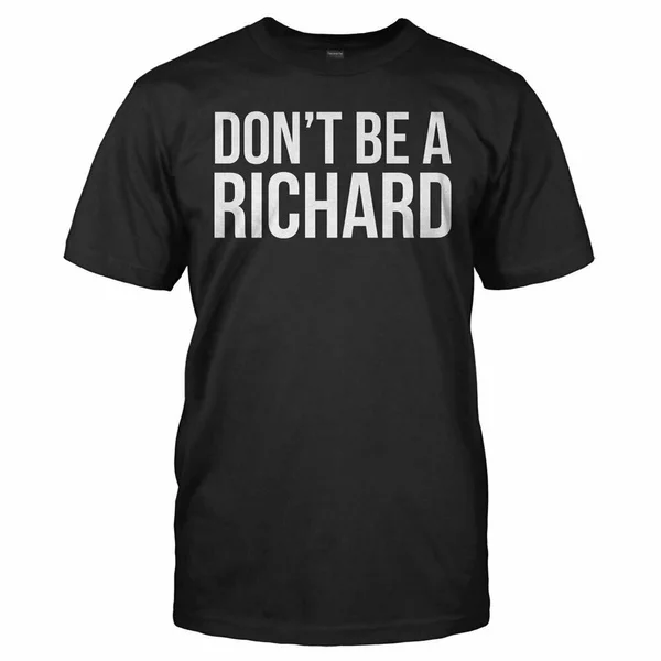 

Don't Be A Richard Funny Graphic T-Shirt