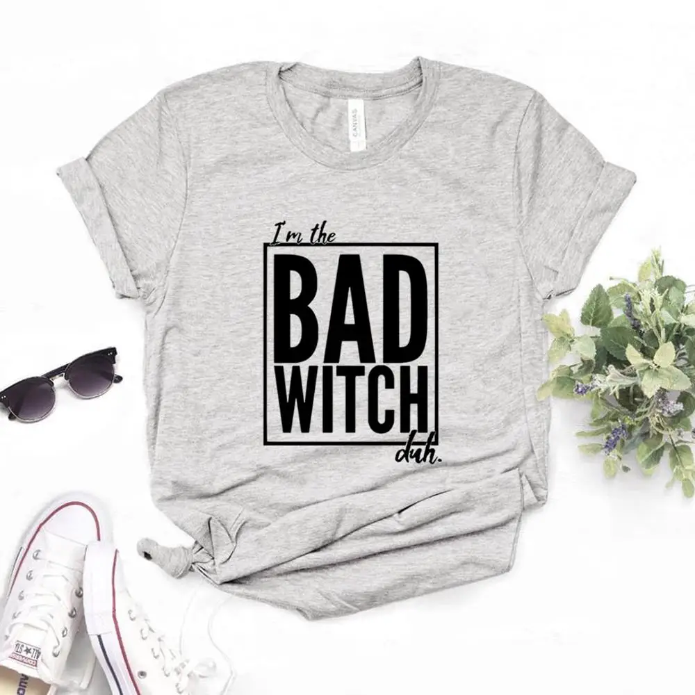 Женская футболка I'm the Bad Witch Duh хлопковая хипстерская забавная подарок для леди