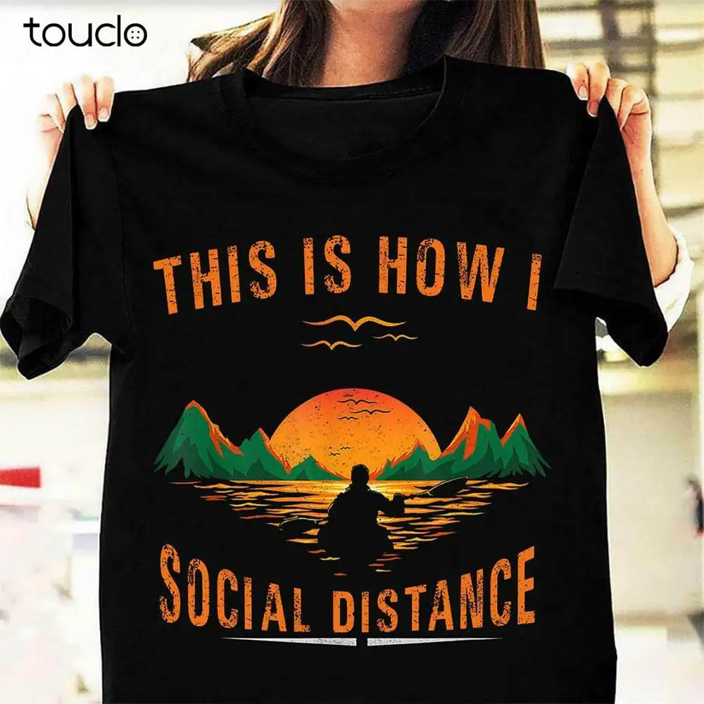 

New This Is How I Social Distancing Trending Quarantine 2020 Kayaking T-Shirt Hot! Unisex S-5Xl