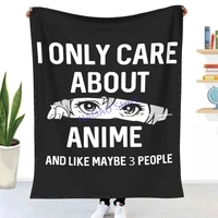 anime lovers t shirt i only care about anime and like maybe 3 people throw blanket sheets on the bed blankets on the sofa