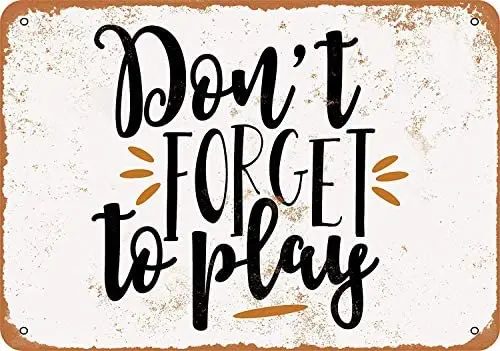 

12 x 16 Inches Metal Sign - Vintage Look Don't Forget to Play - Vintage Look Tin Signs Wall Decor