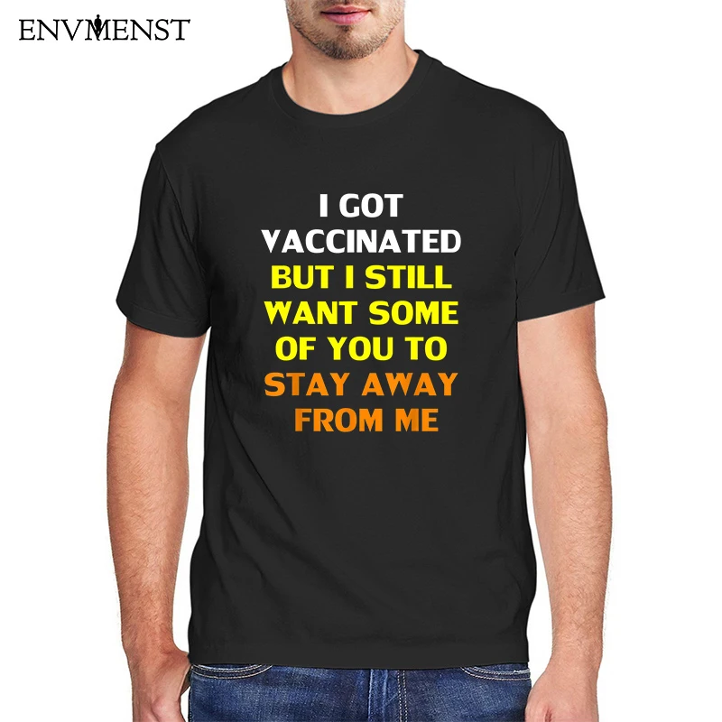 

Got Vaccinated I Want You To Stay Away From Me t-shirt cotton men clothes harajuku tee Shirt boys fashion streetwear men's tops