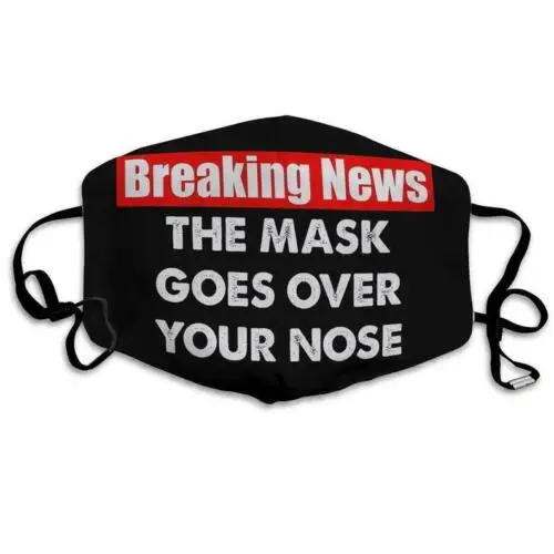 

Breaking News The Mask Goes Over Your Nose Trendy Face Mask
