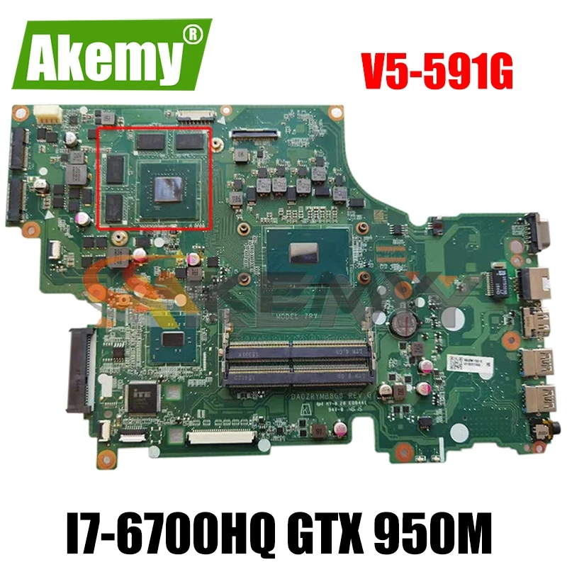 

AKEMY оригинал для Acer V5-591G Материнская плата ноутбука NB.G6611.001 NBG6611001 DA0ZRYMB8G0 I7-6700HQ Процессор GTX 950 м GPU