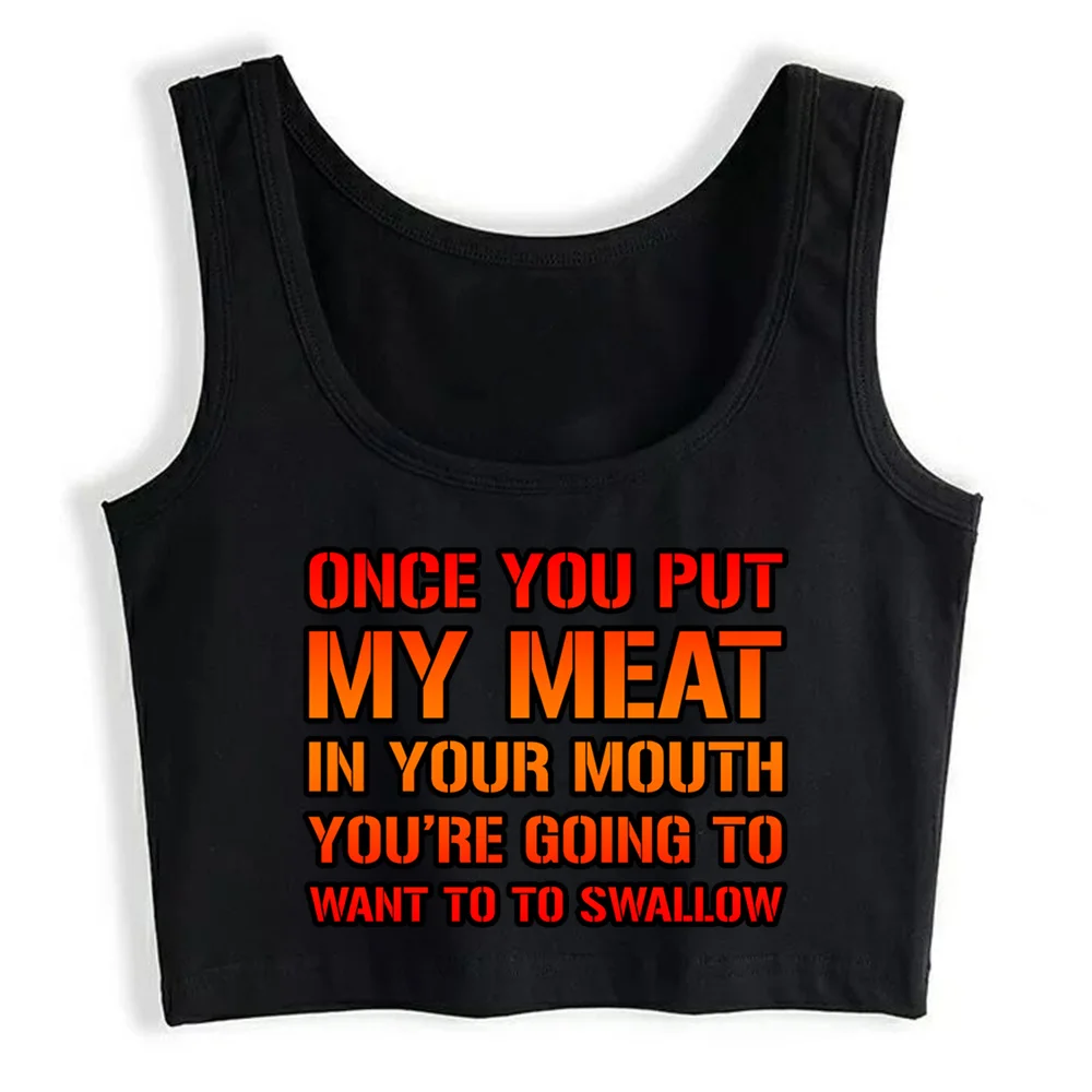 

Crop Top Women Once You Put My Meat In Your Mouth 3 Aesthetic Y2k Harajuku Gothic Tank Top Female Clothes