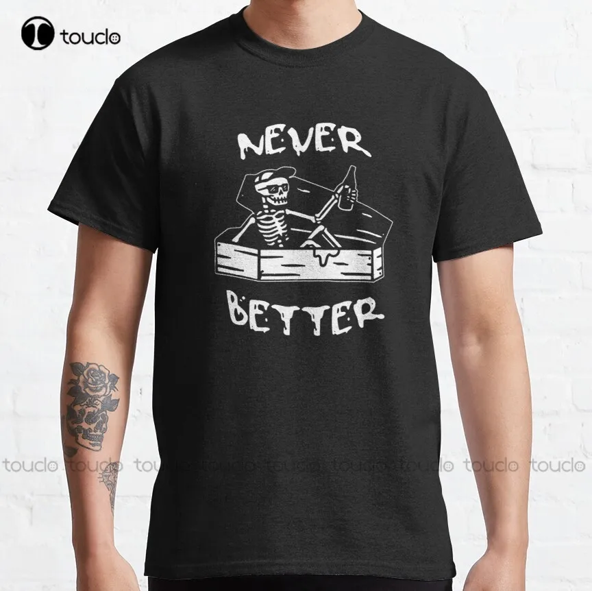

Классическая футболка Never Better Skeleton, Мужская футболка на заказ, футболка унисекс с цифровой печатью для подростков, модная забавная Новая жен...