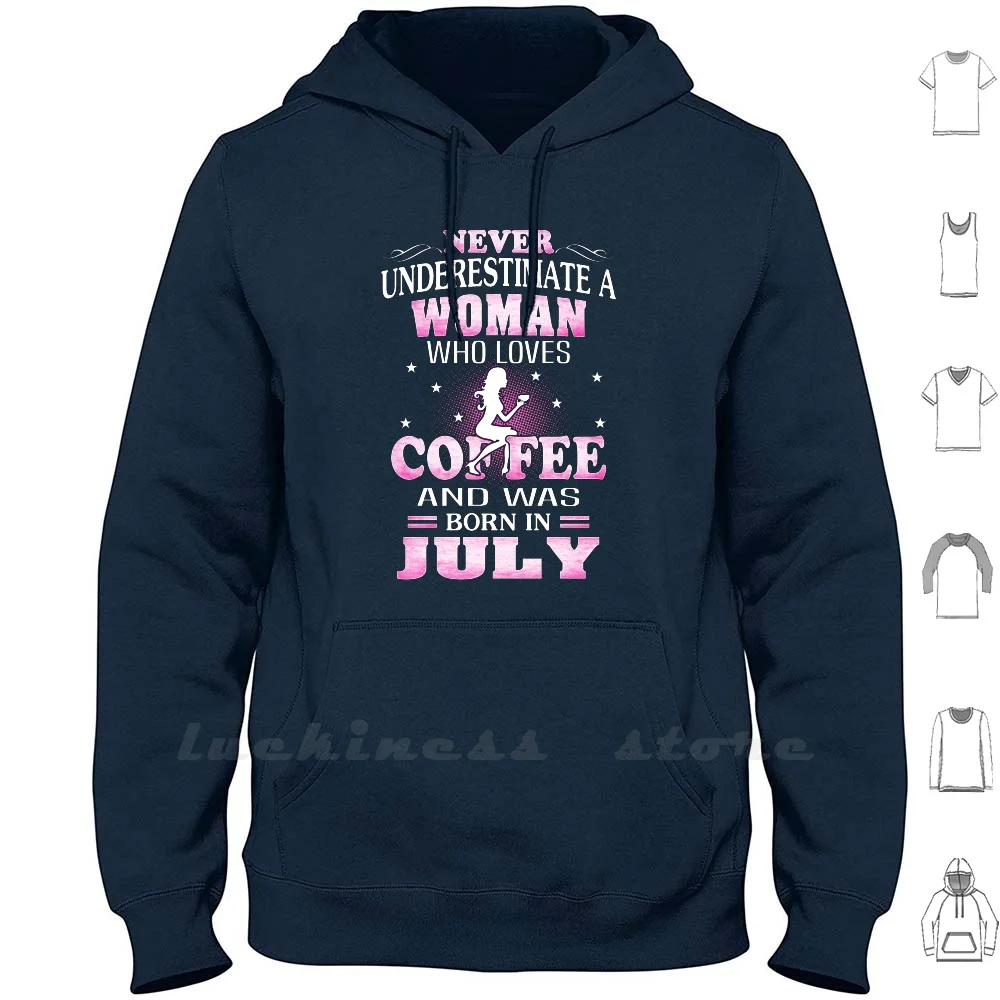 

Never Underestimate A Woman Who Was Born In July Hoodie Long Sleeve Never Underestimate A Woman Who Loves Coffee And