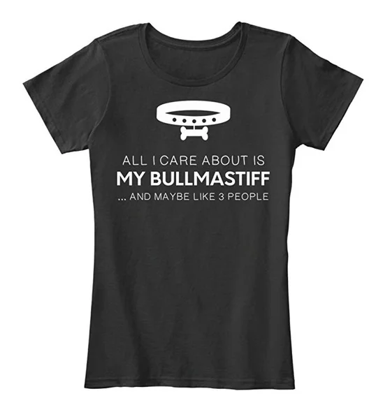 

women shirt Bullmastiff All I Care About Dog Lover Tshirt 100% Combed Ringspun Cotton Women's Premium Tee T-shirt Womens