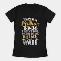 theres a million things i havent done but just you wait hamilton womens t shirt
