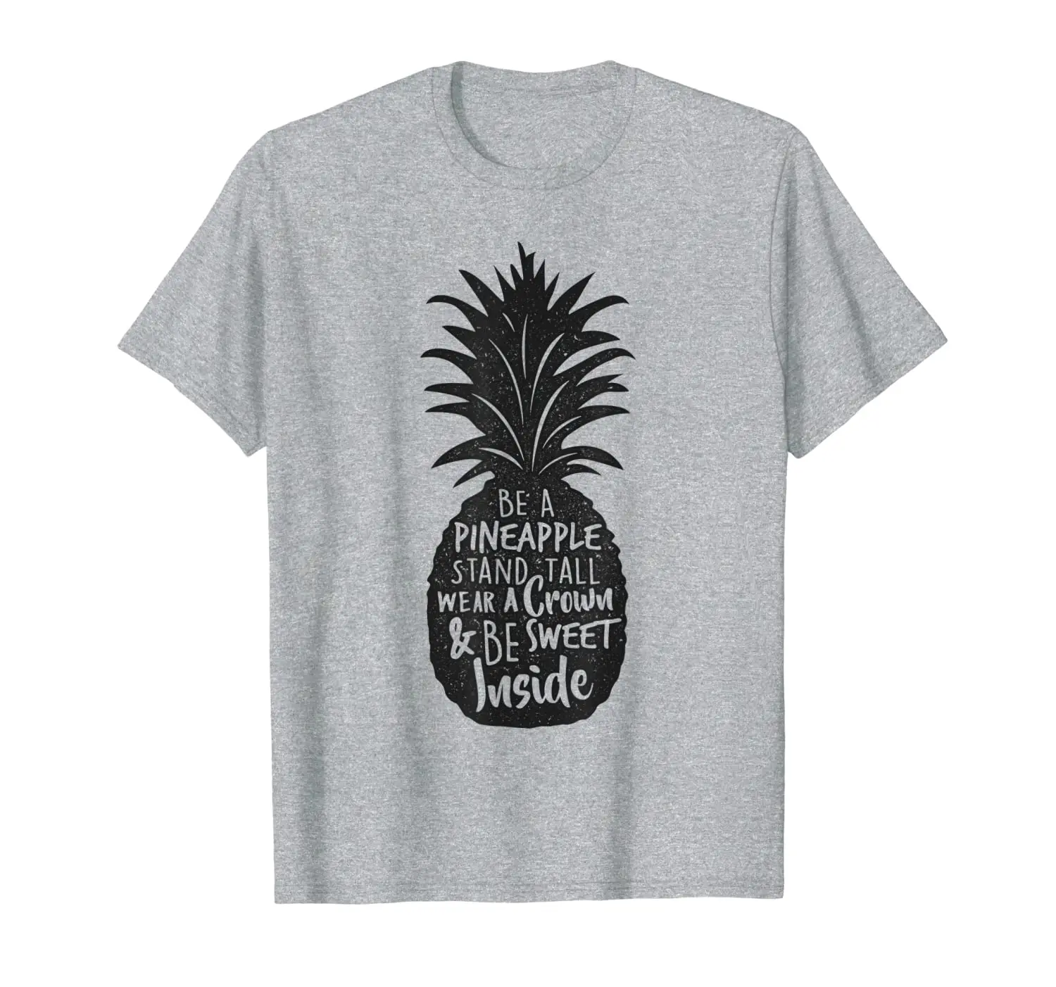 

Be a Pineapple Stand Tall Wear a Crown Be Sweet Inside Gift T-Shirt